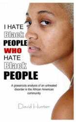 I Hate Black People Who Hate Black People - David Hunter (ISBN: 9781463717353)