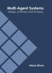 Multi-Agent Systems: Design, Synthesis and Analysis - Alexa Dixon (ISBN: 9781632408426)