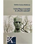 Lucian Blaga si conceptul de filosofie nationala - Isabela-Carmen Moldovan (ISBN: 9789731259284)