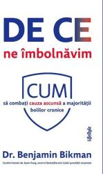 De ce ne imbolnavim. Cum sa combati cauza ascunsa a majoritatii bolilor cronice - Benjamin Bikman (ISBN: 9786067893373)