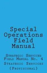 Special Operations: Strategic Services Field Manual no 4 - Office of Strategic Services, Sgt Wolf (ISBN: 9781532814167)