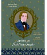 Copilaria lui Frederic Chopin - Monica Ciuta, Irina Sarbu (ISBN: 9786067471496)