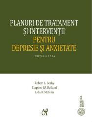Planuri de tratament si interventii pentru depresie si anxietate (editia a II-a, actualizata) - Robert L. Leahy (ISBN: 9786069770795)