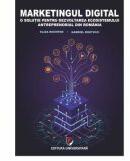 Marketingul digital. O solutie pentru dezvoltarea ecosistemului antreprenorial din Romania - Eliza Nichifor, Gabriel Bratucu (ISBN: 9786062815387)