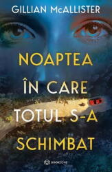 Noaptea in care totul s-a schimbat - Gillian McAllister (ISBN: 9786303050133)