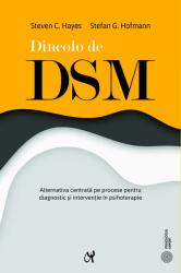 Dincolo de DSM. Alternativa centrata pe procese pentru diagnostic si interventie in psihoterapie - Steven C. Hayes, Stefan Hofmann (ISBN: 9786069770764)