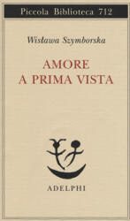 Amore a prima vista - Wislawa Szymborska (ISBN: 9788845932373)