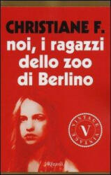 Noi, i ragazzi dello zoo di Berlino - Christiane F. , K. Hermann, H. Rieck, R. Tatafiore (ISBN: 9788817073509)