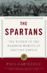 The Spartans: The World of the Warrior-Heroes of Ancient Greece - Paul Cartledge (ISBN: 9781400078851)