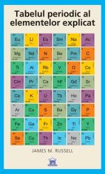 Tabelul periodic al elementelor explicat (ISBN: 9786060485230)