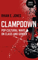 Clampdown: Pop-Cultural Wars on Class and Gender (2013)