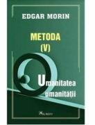 Metoda 5. Umanitatea umanitatii - Edgar Morin (ISBN: 9786060572060)