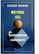 Metoda 3. Cunoasterea cunoasterii - Edgar Morin (ISBN: 9786060572046)