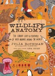 Wildlife Anatomy: The Curious Lives & Features of Wild Animals around the World - ROTHMAN JULIA (ISBN: 9781635863888)