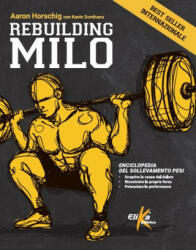 Rebuilding Milo. Enciclopedia del sollevamento pesi - Aaron Horschig (2022)
