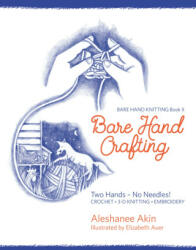 Bare Hand Crafting: Two Hands, No Needles! - Aleshanee Akin (2022)