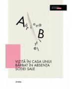 Vizita in casa unui barbat in absenta sotiei sale - Adriana Bittel (ISBN: 9789975853507)