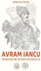 Avram Iancu, făuritor de istorie națională (ISBN: 9786067979381)
