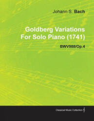 Goldberg Variations by J. S. Bach for Solo Piano Bwv988/Op. 4 - Johann Sebastian Bach (ISBN: 9781446516966)