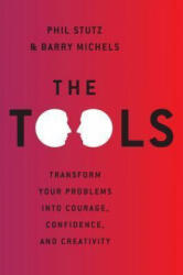 The Tools: Transform Your Problems Into Courage, Confidence, and Creativity - Phil Stutz, Barry Michels (ISBN: 9780679644446)