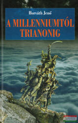 Horváth Jenő - A millenniumtól Trianonig (2022)