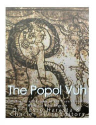 The Popol Vuh: The History and Legacy of the Maya's Creation Myth and Epic Legends - Charles River Editors (ISBN: 9781548984779)