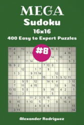 Mega Sudoku Puzzles -400 Easy to Expert 16x16 vol. 8 - Alexander Rodriguez (2018)