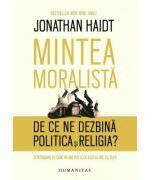 Mintea moralista. De ce ne dezbina politica si religia? - Jonathan Haidt (ISBN: 9789735073480)