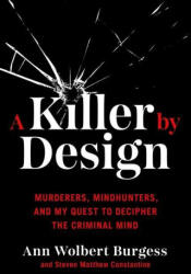 A Killer by Design: Murderers, Mindhunters, and My Quest to Decipher the Criminal Mind - Steven Matthew Constantine (ISBN: 9780306924873)
