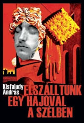 Kisfaludy András: Elszálltunk egy hajóval a szélben (2022)