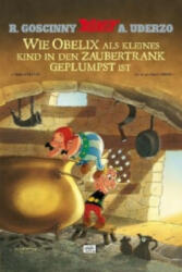 Wie Obelix als kleines Kind in den Zaubertrank geplumpst ist - René Goscinny, Albert Uderzo, Michael F. Walz (ISBN: 9783770437313)