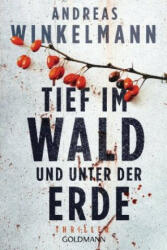 Tief im Wald und unter der Erde - Andreas Winkelmann (ISBN: 9783442489459)