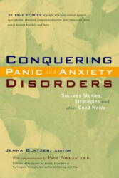 Conquering Panic and Anxiety Disorders: Success Stories, Strategies, and Other Good News - Jenna Glatzer, Paul Foxman (ISBN: 9781630267766)