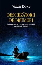 Deschizatorii de drumuri. De ce este importanta intelepciunea straveche pentru lumea moderna - Wade Davis (ISBN: 9789734686889)