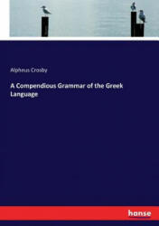 Compendious Grammar of the Greek Language - Alpheus Crosby (ISBN: 9783743393943)