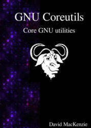 Gnu Coreutils: Core Gnu Utilities - David Maxkenzie (ISBN: 9789888381401)