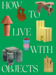 How to Live with Objects - Jill Singer (ISBN: 9780593235041)