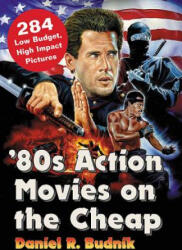 80s Action Movies on the Cheap - Daniel R. Budnik (ISBN: 9780786497416)