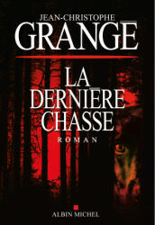 La Derni? re Chasse - Jean-Christophe Grangé (ISBN: 9782226439413)