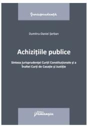 Achizițiile publice. Sinteza jurisprudenței Curții Constituționale si a Înaltei Curți de Casație și Justitie (ISBN: 9786062721633)