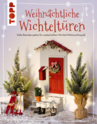 Weihnachtliche Wichteltüren. Süße Bastelprojekte für zauberhaften Wichtel-Weihnachtsspaß - Sarah Arabatzis (ISBN: 9783735850522)