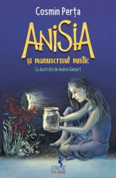Anisia si manuscrisul mistic - Cosmin Perta (ISBN: 9789734692392)