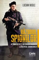 Razboiul spionilor: actiunile secrete ale exilului romanesc la inceputul comunismului - Lucian Vasile (ISBN: 9786060881292)