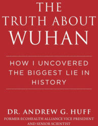 The Truth about Wuhan: How I Uncovered the Biggest Lie in History (ISBN: 9781510773882)