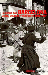 La lucha por Barcelona : clase, cultura y conflicto, 1898-1937 - Chris Ealham, Beatriz Ansón Balmaseda (ISBN: 9788420647272)