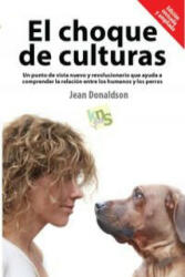 El choque de culturas : un punto de vista nuevo y revolucionario que ayuda a comprender la relación entre los humanos y los perros - Jean Donaldson, Marcos Randulfe Sánchez (ISBN: 9788494185243)