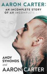 Aaron Carter: An Incomplete Story of an Incomplete Life - Aaron Carter (ISBN: 9781955026536)