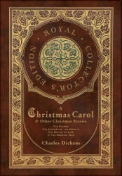 A Christmas Carol and Other Christmas Stories: The Chimes, The Cricket on the Hearth, The Battle of Life, and The Haunted Man (Royal Collector's Editi (ISBN: 9781774769638)