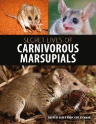 Secret Lives of Carnivorous Marsupials - Andrew Baker, Christopher R. Dickman (ISBN: 9781486305148)