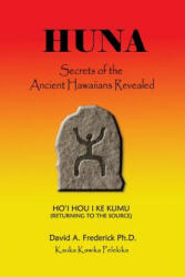 Huna: Secrets of the Ancient Hawaiians Revealed - Dr David a Frederick Ph D (ISBN: 9781536894448)